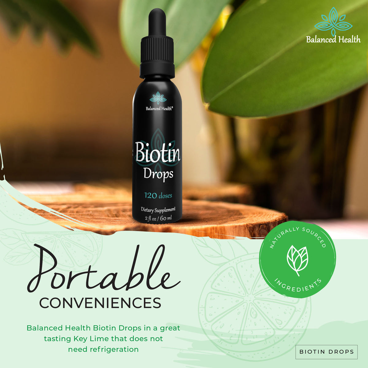 Natural plant sourced biotin in convenient portable drops. 120 servings of Vitamin B7 Biotin in natural key lime flavor.